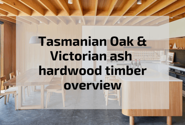 Blog article outlining the key differences between Victorian ash and Tasmanian Oak hardwood.
