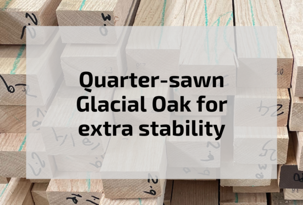 Quarter-sawn Glacial Oak for extra stability